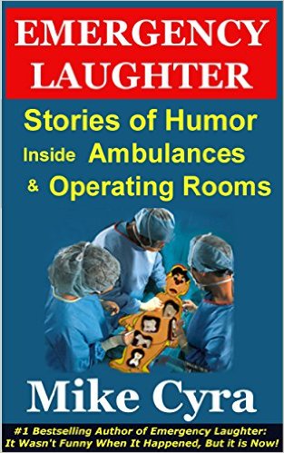 Emergency Laughter: Stories of Humor Inside Ambulances and Operating Rooms by Mike Cyra, funny medical humor, grab your copy today!