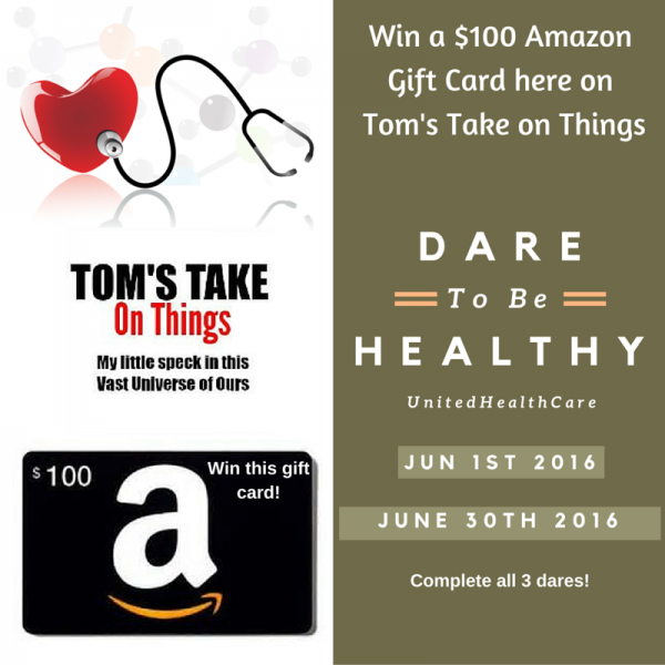 Dare to be Healthy in June ~ Win a $100 Amazon Gift Card Enter to win from 6/1 - 6/30 and check out UnitedHealthCare today. Good Luck from Tom's Take On Things
