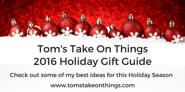 2016 Holiday Gift Guide ~ Tom's Take On Things